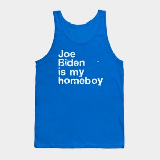 Joe Biden Is My Homeboy Tank Top